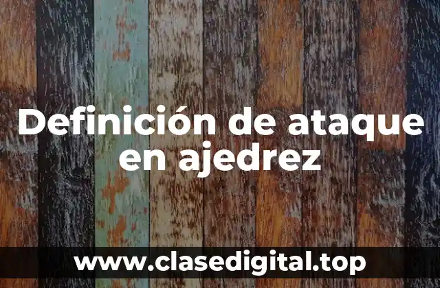 Definición de ataque en ajedrez