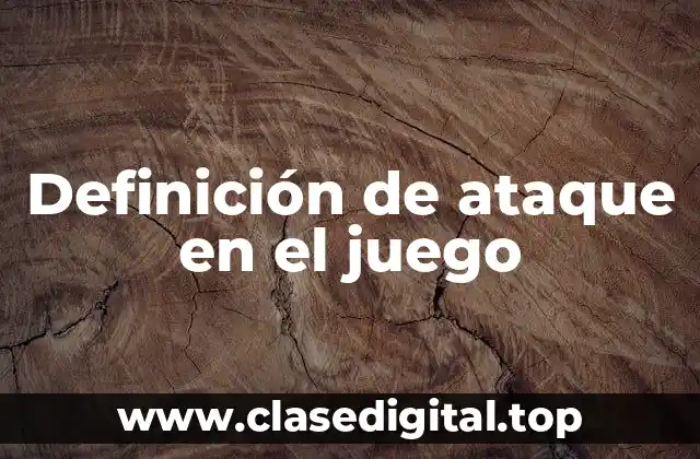 Definición de ataque en el juego