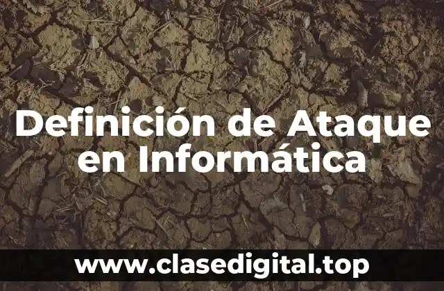 Definición de Ataque en Informática