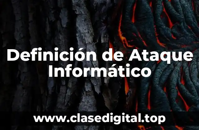 Definición de Ataque Informático