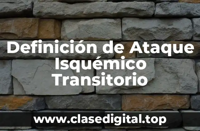 Definición de Ataque Isquémico Transitorio