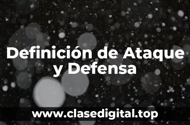 Definición de Ataque y Defensa