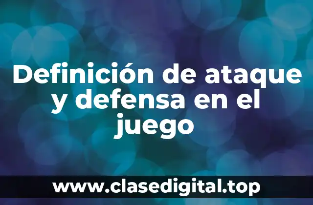 Definición de ataque y defensa en el juego
