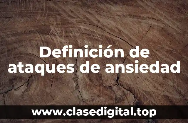 Definición de ataques de ansiedad