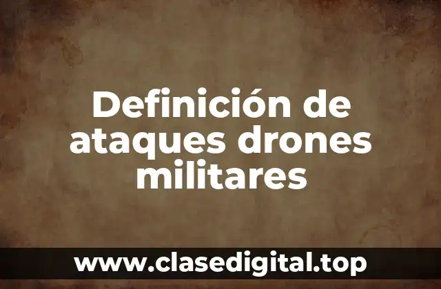 Definición de ataques drones militares