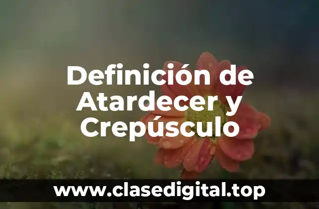 Definición de Atardecer y Crepúsculo