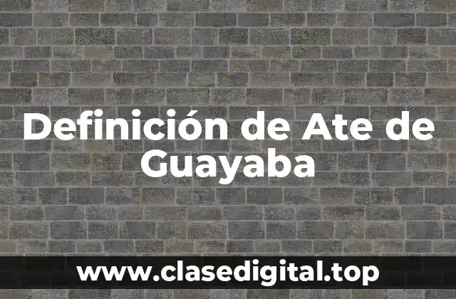 Definición de Ate de Guayaba