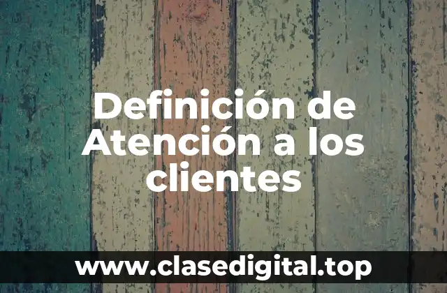 Definición de Atención a los clientes