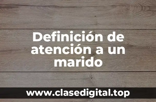 Definición de atención a un marido