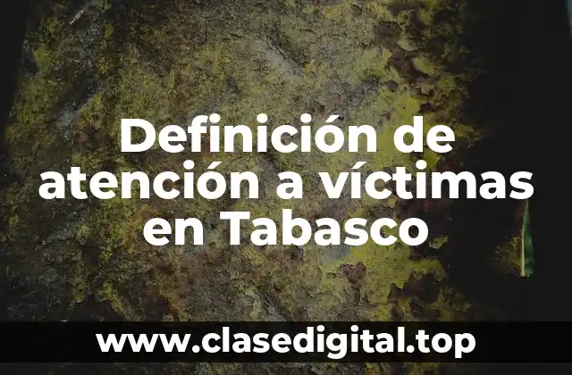 Ejemplos de atención a víctimas en Tabasco