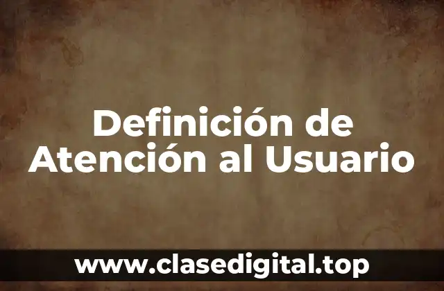 Definición de Atención al Usuario