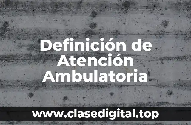 Definición de Atención Ambulatoria