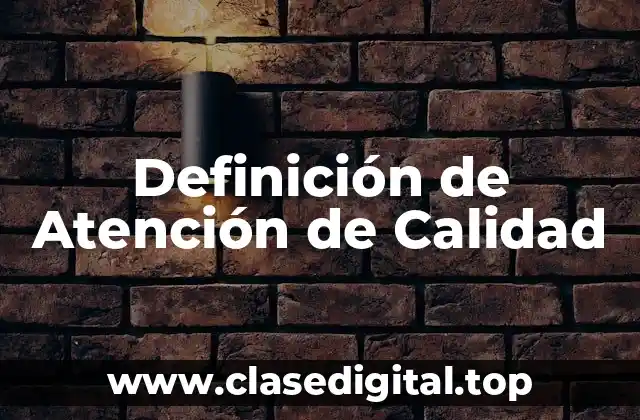Definición de Atención de Calidad