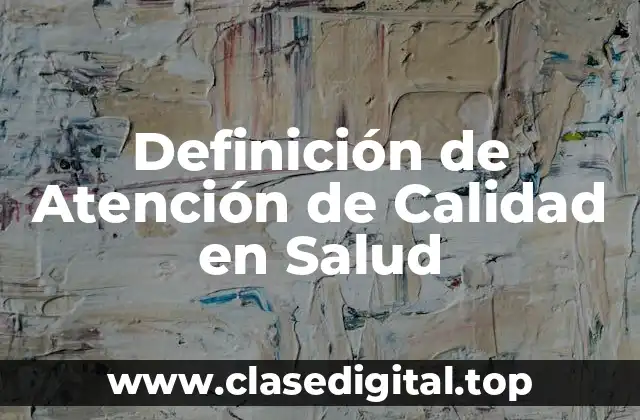 Definición de Atención de Calidad en Salud