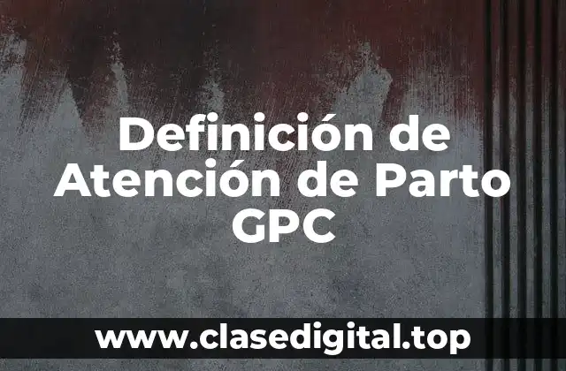 Definición de Atención de Parto GPC