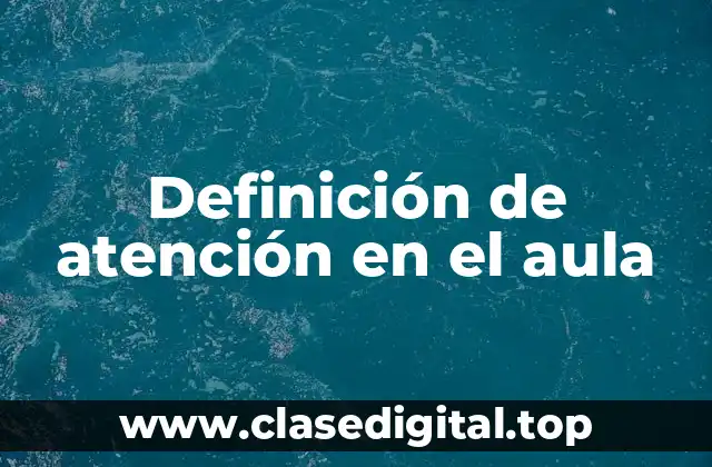 Definición de atención en el aula