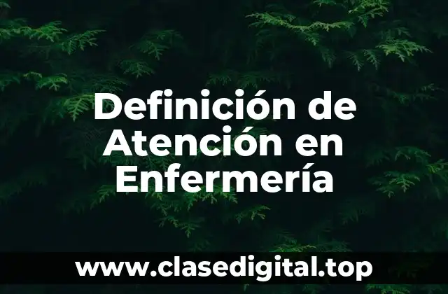 Definición de Atención en Enfermería