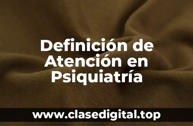 Definición de Atención en Psiquiatría