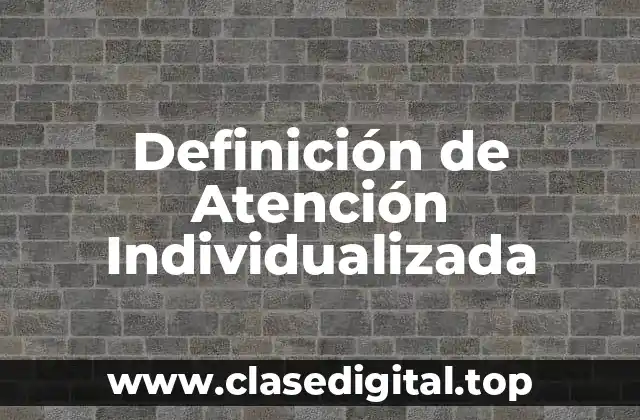 Definición de Atención Individualizada