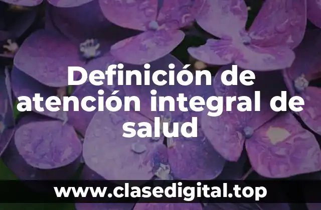 Definición de atención integral de salud