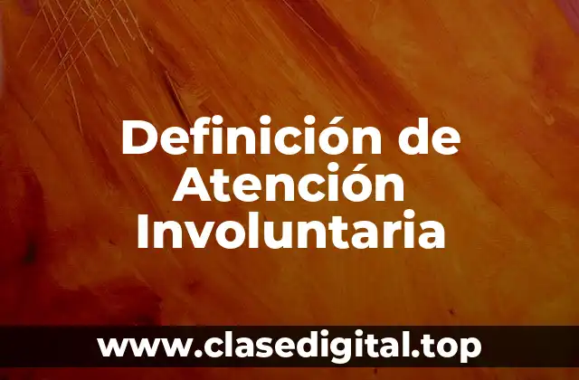 Definición de Atención Involuntaria