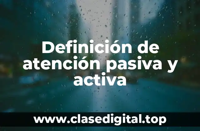 Definición de atención pasiva y activa