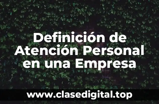 Definición de Atención Personal en una Empresa