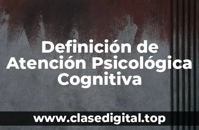 Definición de Atención Psicológica Cognitiva