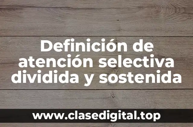Definición de atención selectiva dividida y sostenida