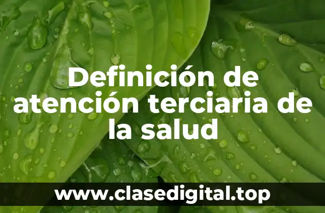 Definición de atención terciaria de la salud