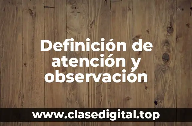 Definición de atención y observación