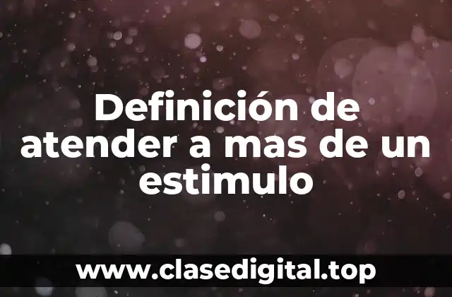 Ejemplos de atender a mas de un estimulo