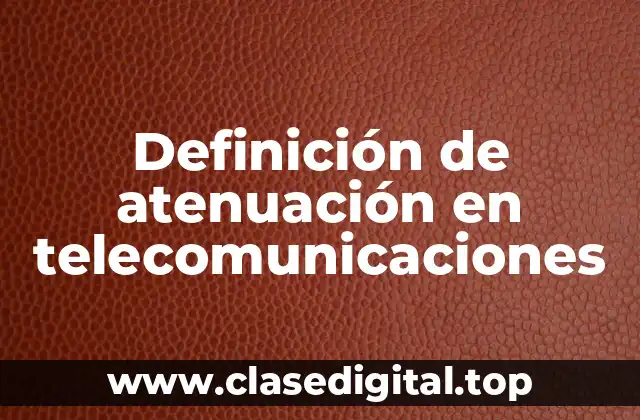 Ejemplos de atenuación en telecomunicaciones