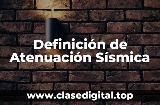 Definición de Atenuación Sísmica