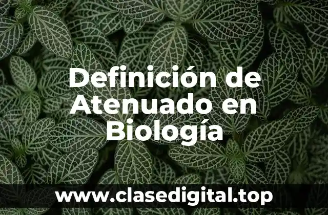 Definición de Atenuado en Biología