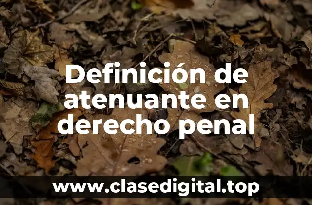 Definición de atenuante en derecho penal