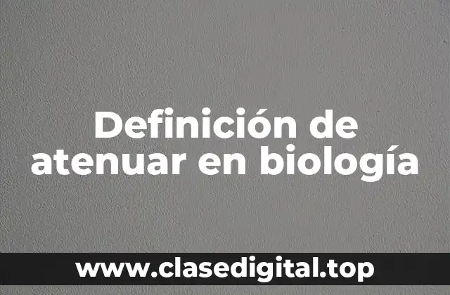 Definición técnica de atenuar en biología