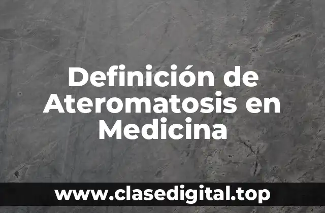 Definición de Ateromatosis en Medicina