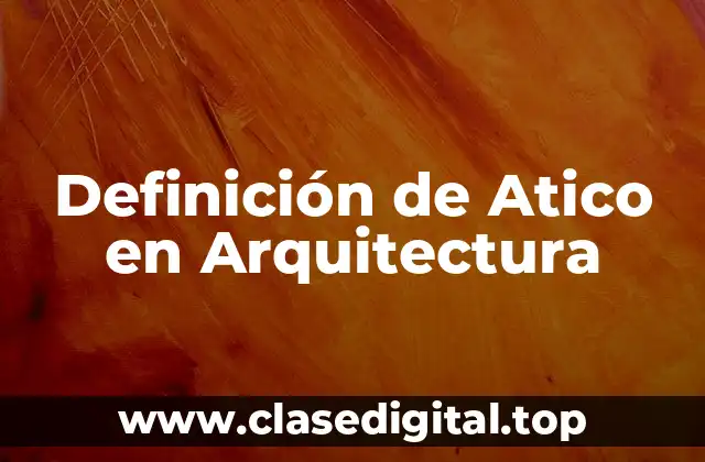 Definición de Atico en Arquitectura