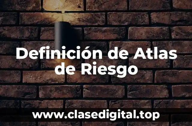Definición técnica de Atlas de Riesgo