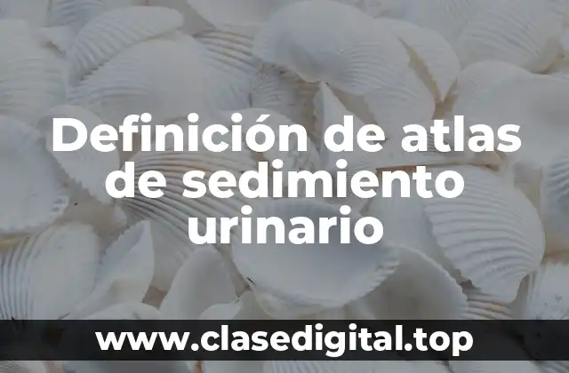 Ejemplos de atlas de sedimiento urinario