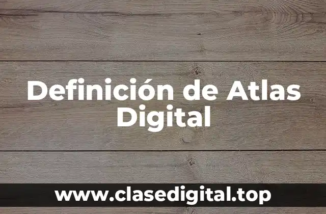 Definición de Atlas Digital