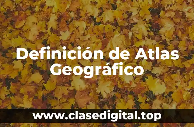 Definición de Atlas Geográfico