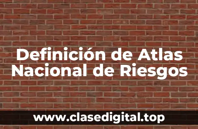 Definición de Atlas Nacional de Riesgos