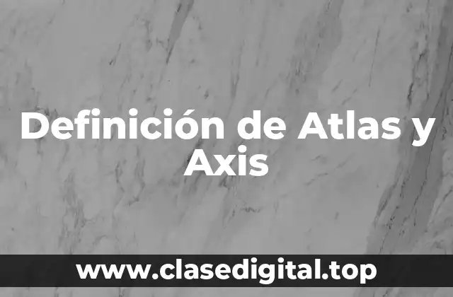 Definición de Atlas y Axis