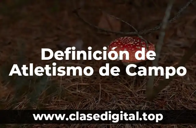 Definición de Atletismo de Campo