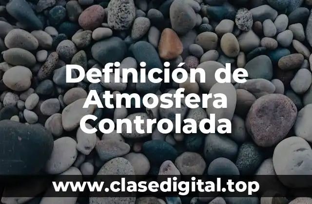 Definición de Atmosfera Controlada
