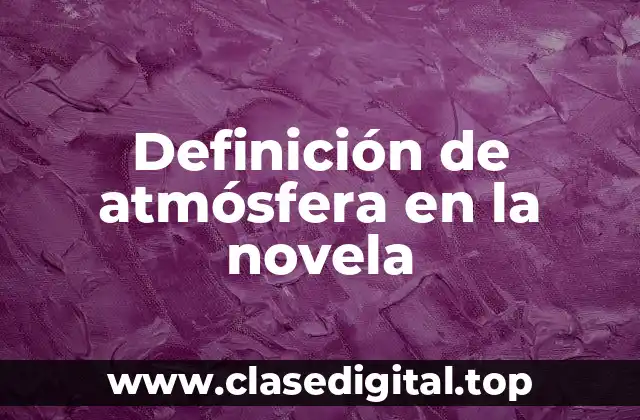 Definición de atmósfera en la novela