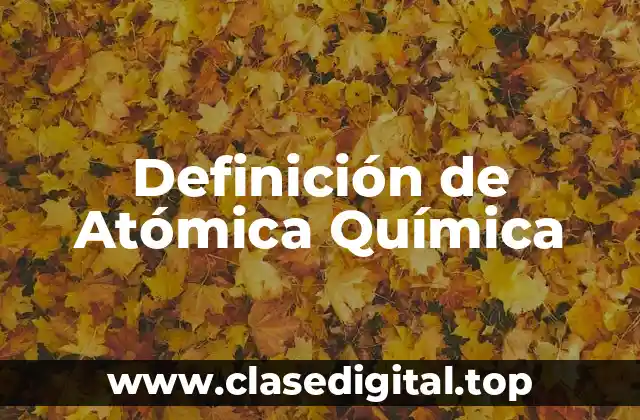 Definición de Atómica Química