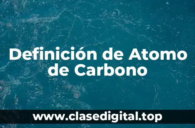 Definición de Atomo de Carbono